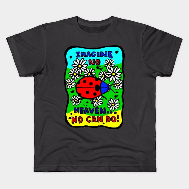 Faithful Lady Bug - What no heaven? Kids T-Shirt by Lunatic Painter